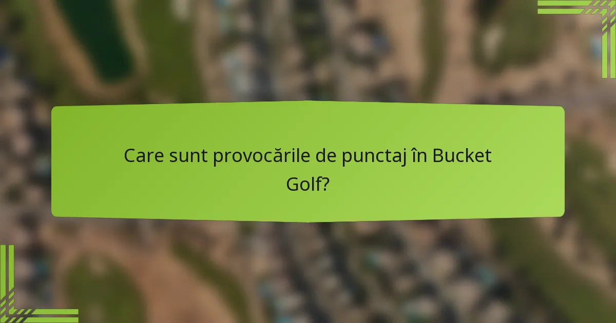 Care sunt provocările de punctaj în Bucket Golf?