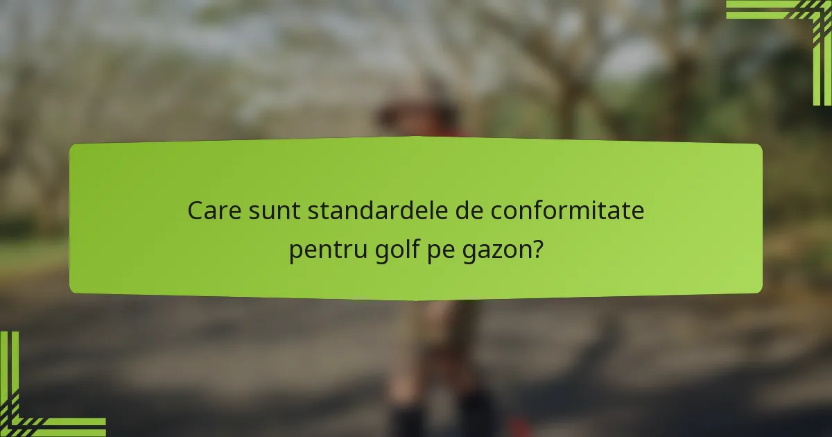 Care sunt standardele de conformitate pentru golf pe gazon?