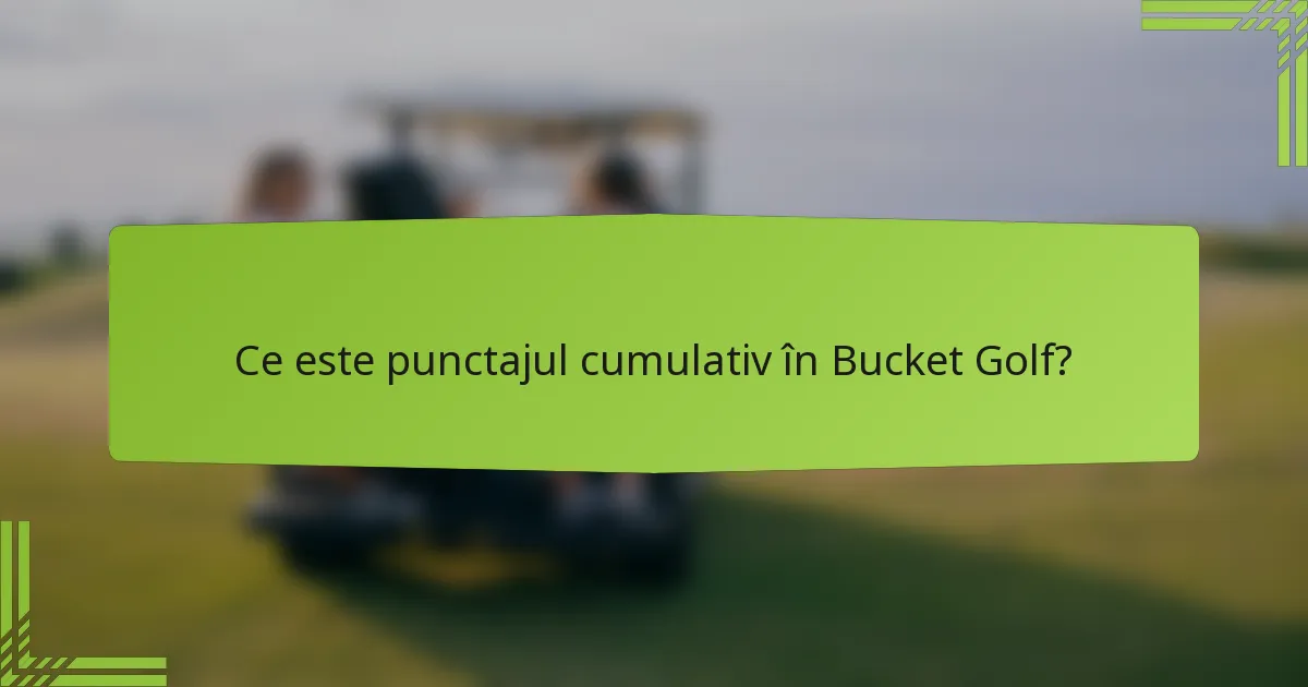 Ce este punctajul cumulativ în Bucket Golf?