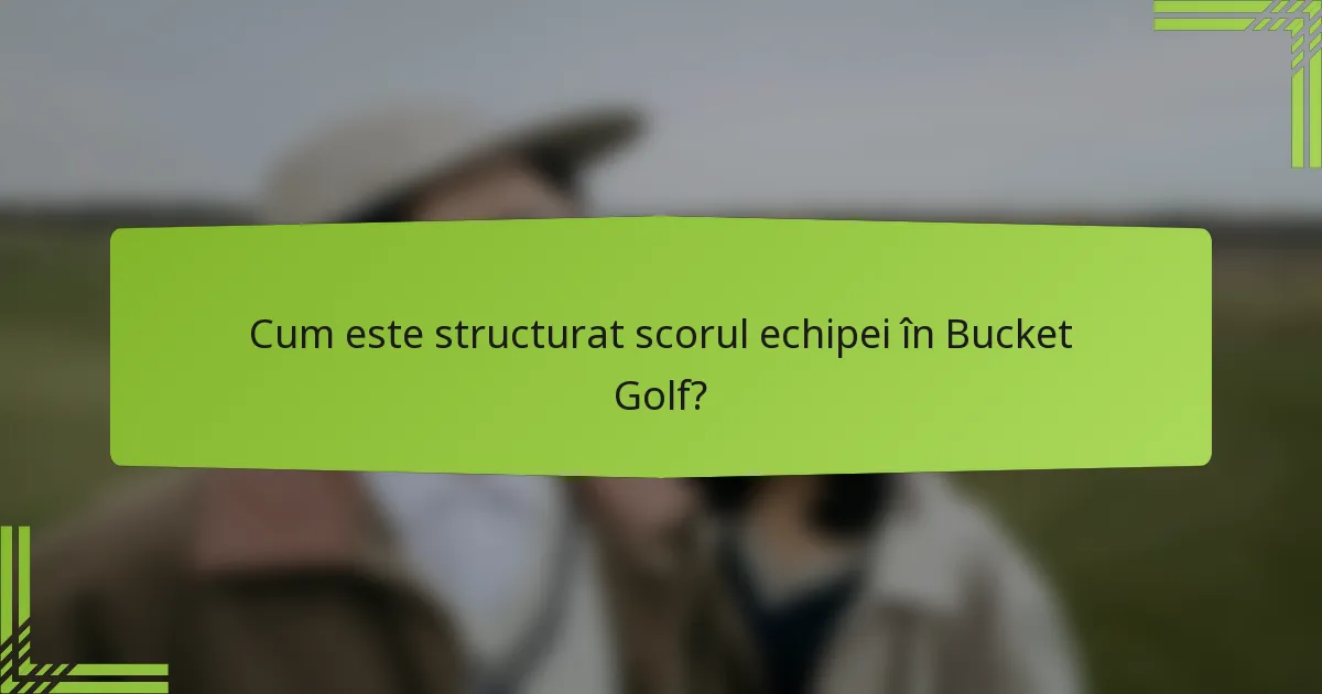 Cum este structurat scorul echipei în Bucket Golf?