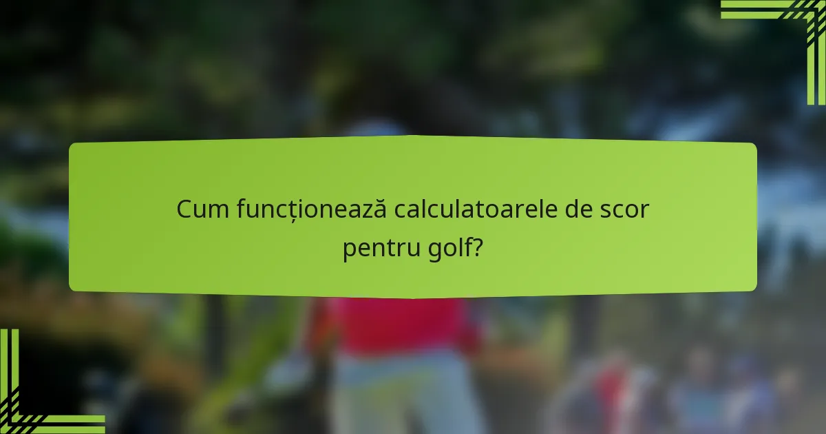 Cum funcționează calculatoarele de scor pentru golf?