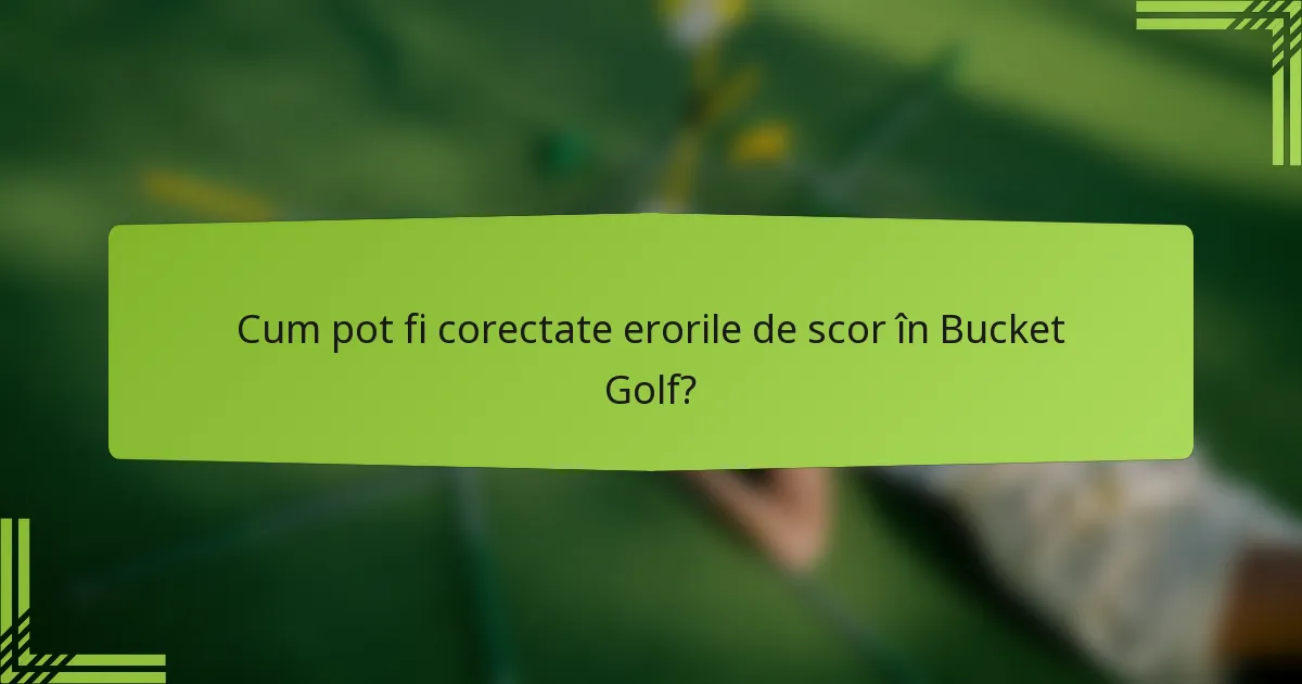 Cum pot fi corectate erorile de scor în Bucket Golf?
